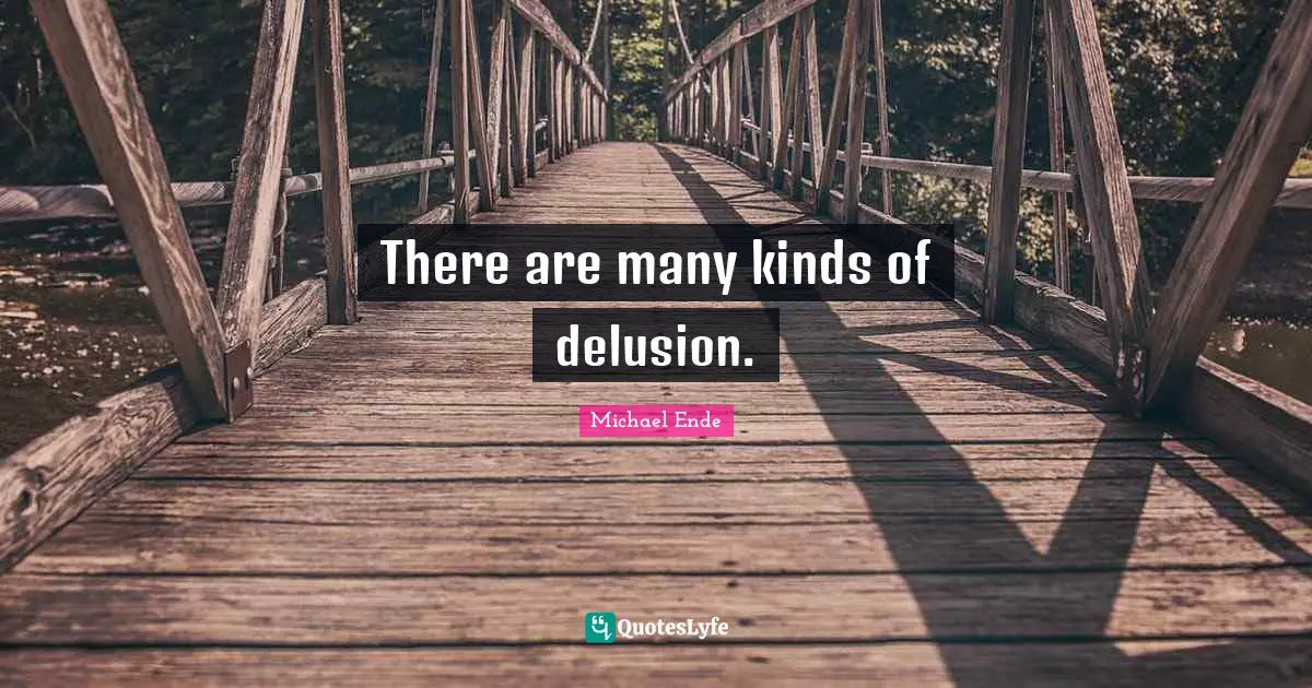 There are many kinds of delusion.