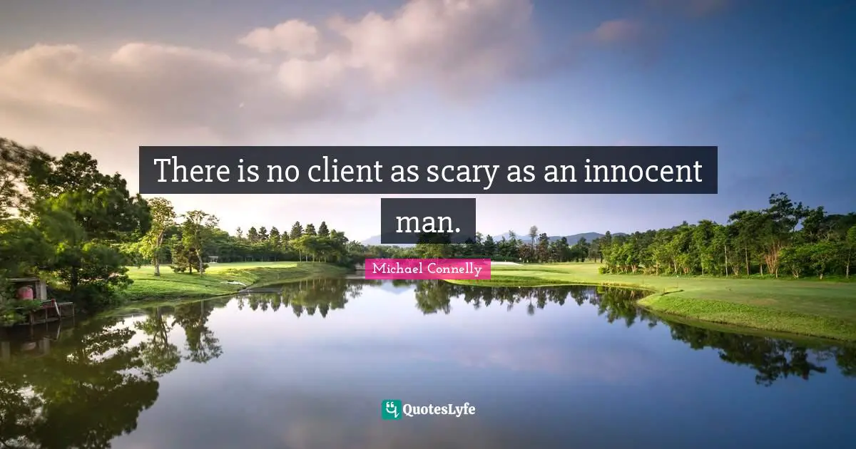 Scary Quotes: "There is no client as scary as an innocent man."