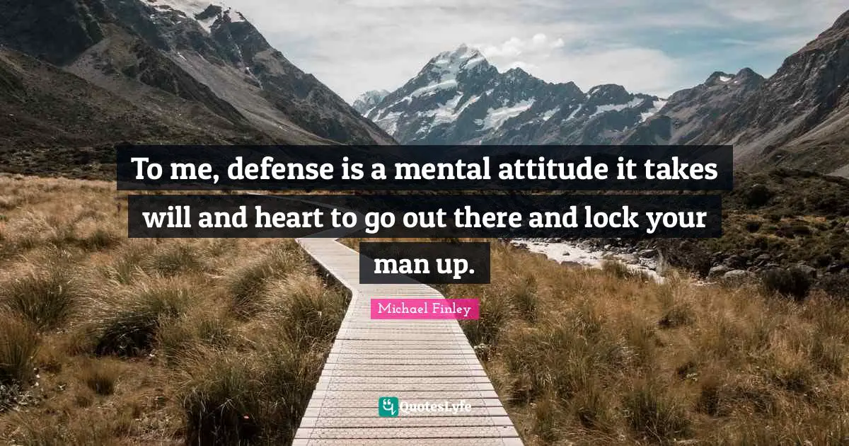 To me, defense is a mental attitudeit takes will and heart to go out there and lock your man up.