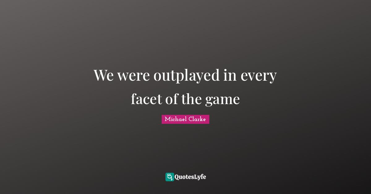 We were outplayed in every facet of the game