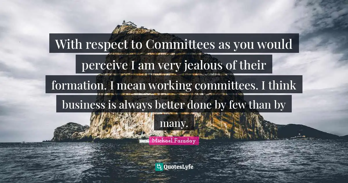 With respect to Committees as you would perceive I am very jealous of their formation. I mean working committees. I think business is always better done by few than by many.