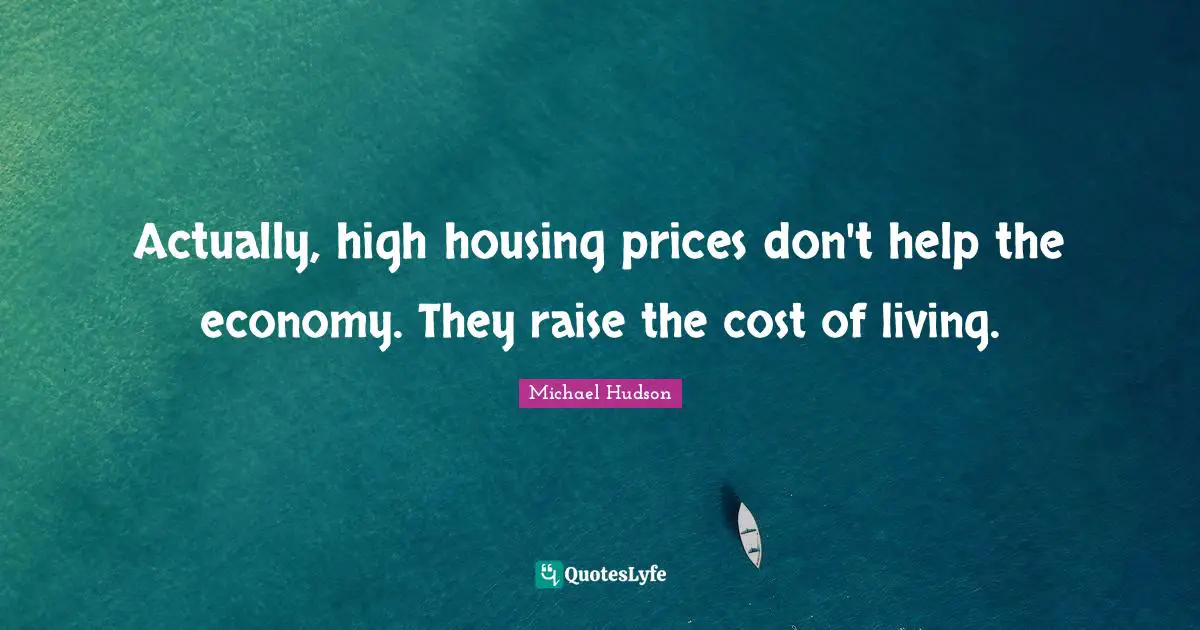 Actually, high housing prices don't help the economy. They raise the cost of living.