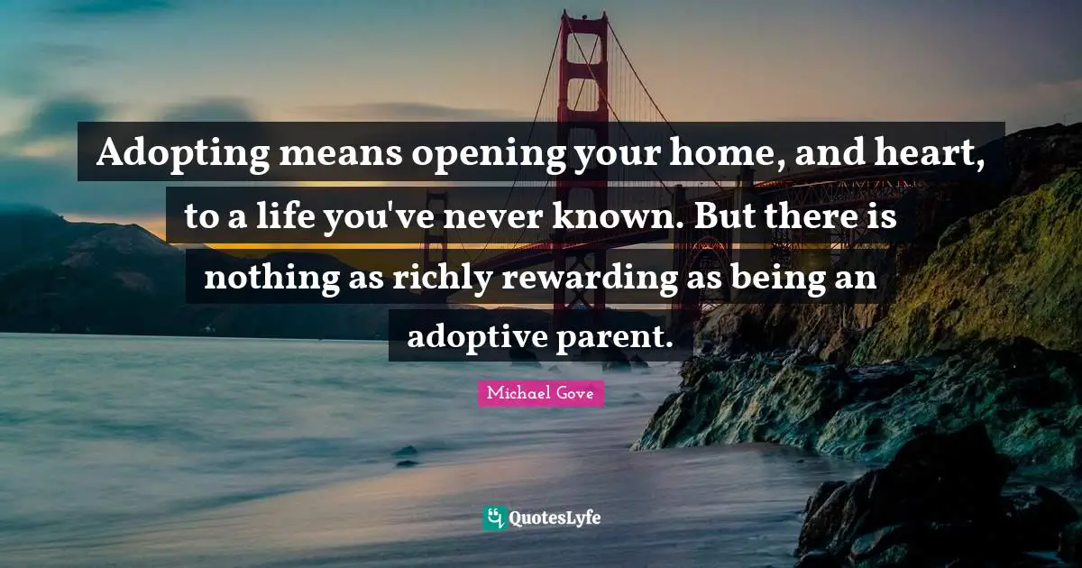 Adopting means opening your home, and heart, to a life you've never known. But there is nothing as richly rewarding as being an adoptive parent.