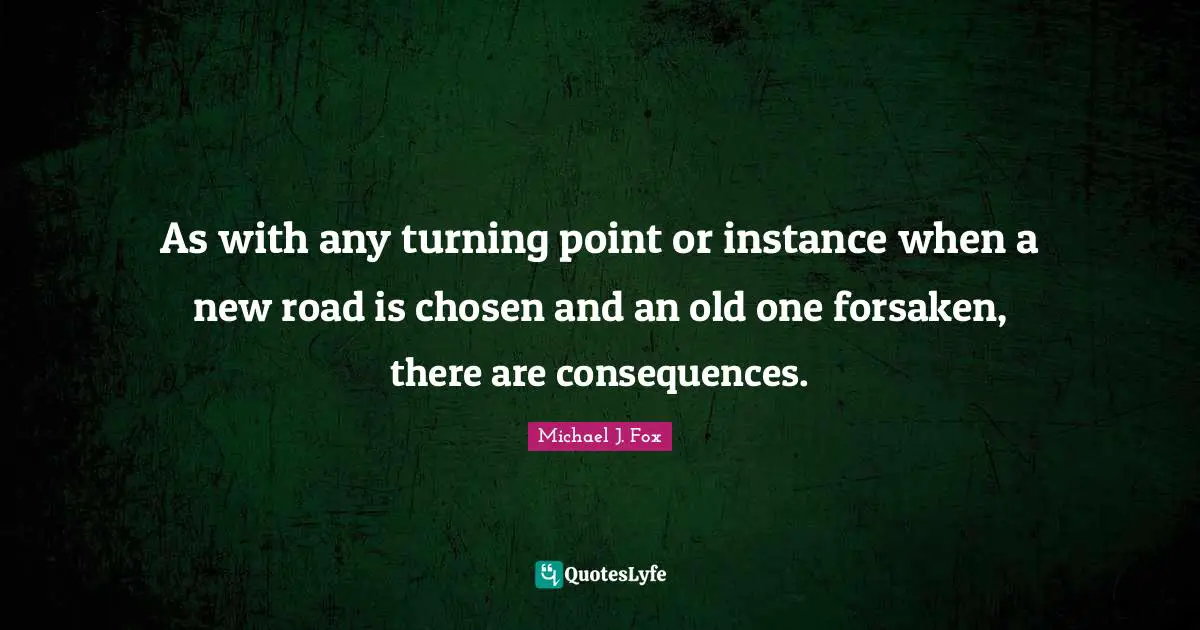 As with any turning point or instance when a new road is chosen and an old one forsaken, there are consequences.