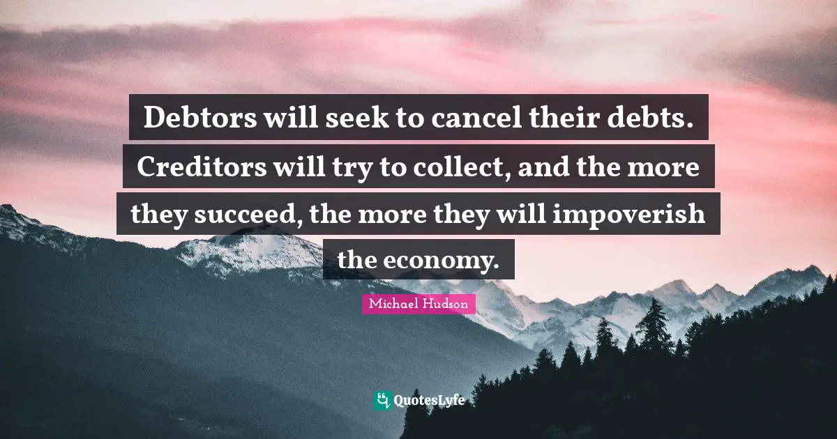 Debtors will seek to cancel their debts. Creditors will try to collect, and the more they succeed, the more they will impoverish the economy.