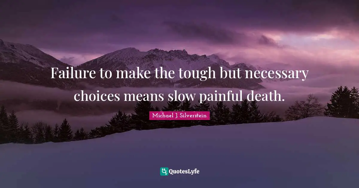 Failure to make the tough but necessary choices means slow painful death.