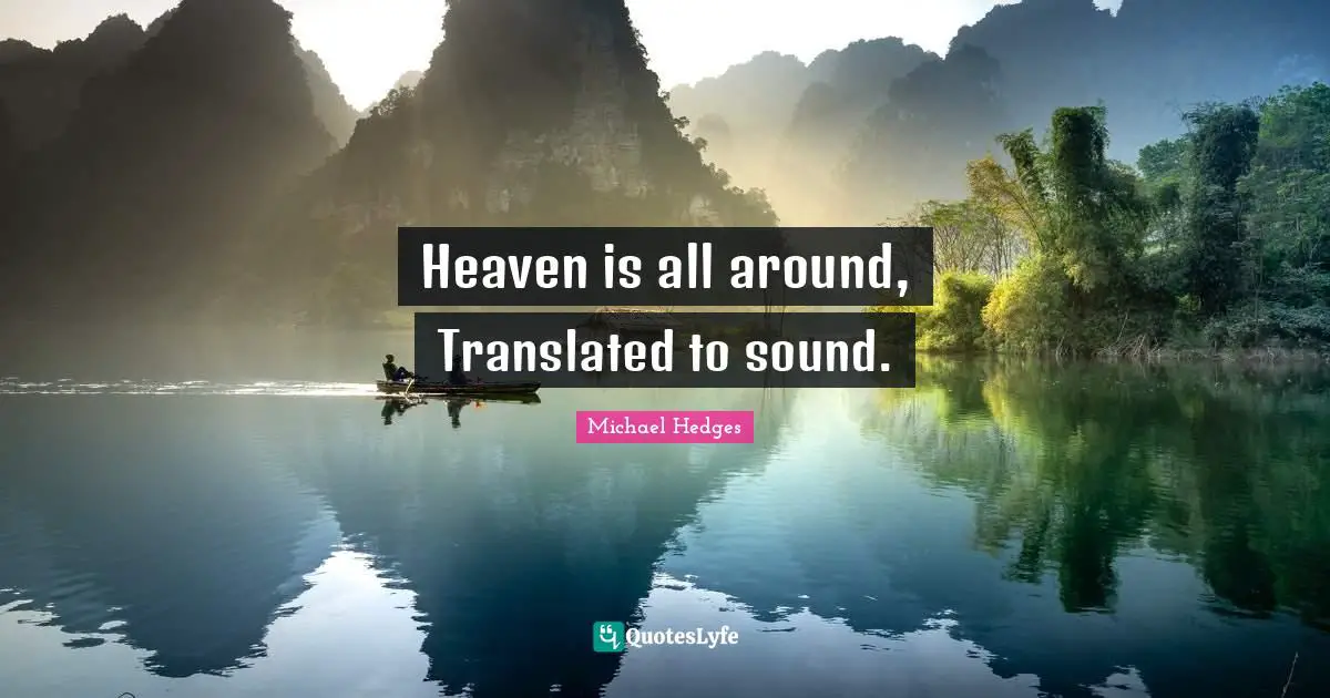Heaven is all around, Translated to sound.