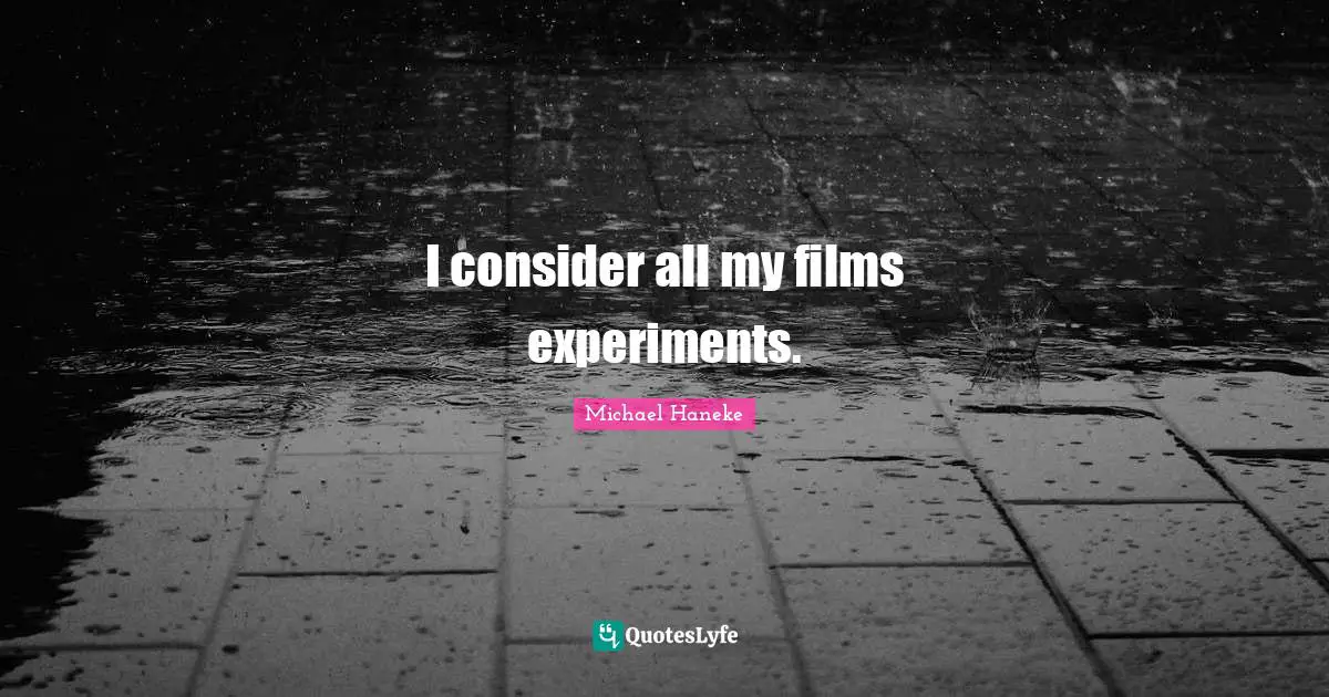 I consider all my films experiments.