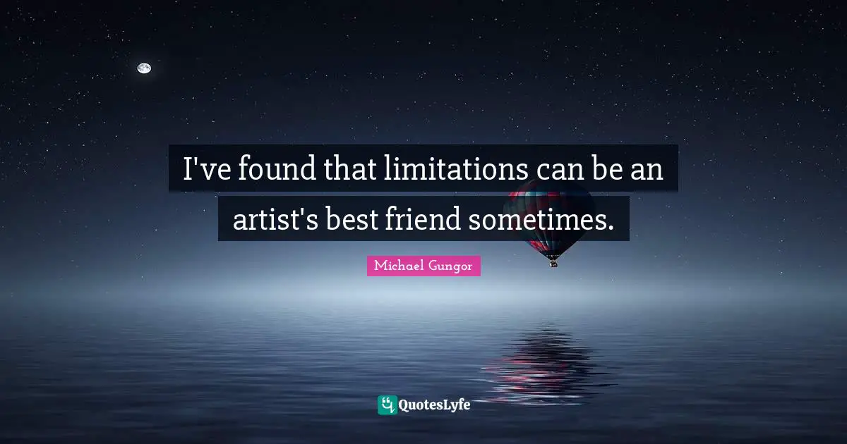 I've found that limitations can be an artist's best friend sometimes.