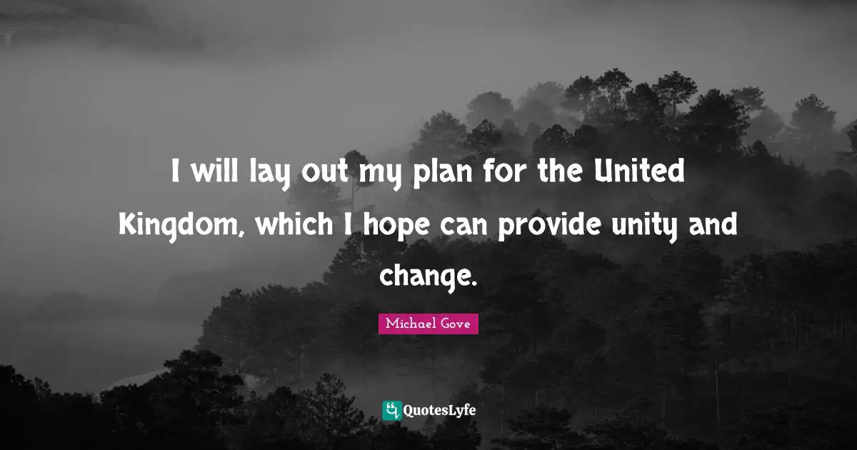 I will lay out my plan for the United Kingdom, which I hope can provide unity and change.