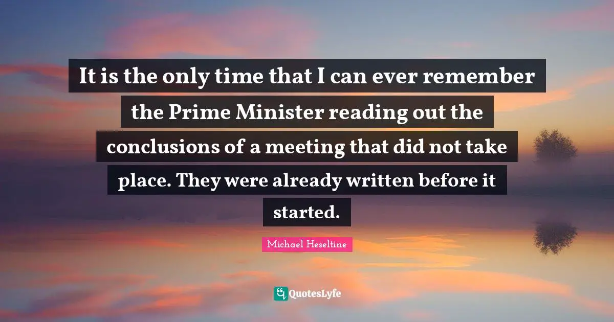 It is the only time that I can ever remember the Prime Minister reading out the conclusions of a meeting that did not take place. They were already written before it started.