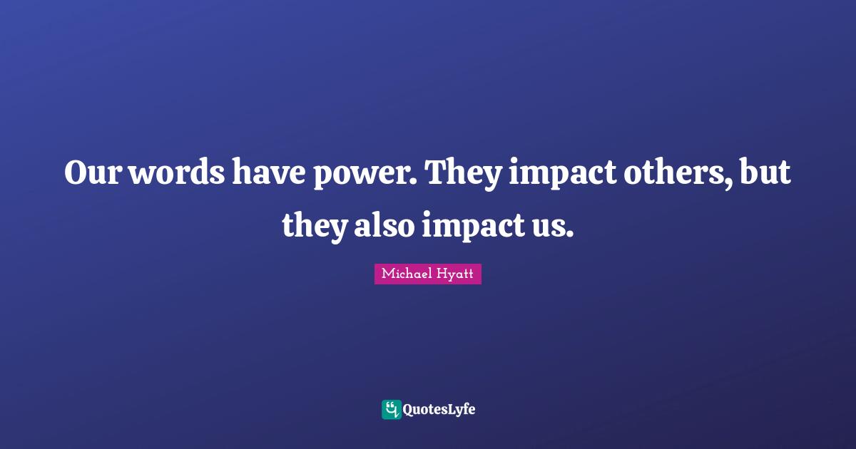 Our words have power. They impact others, but they also impact us.