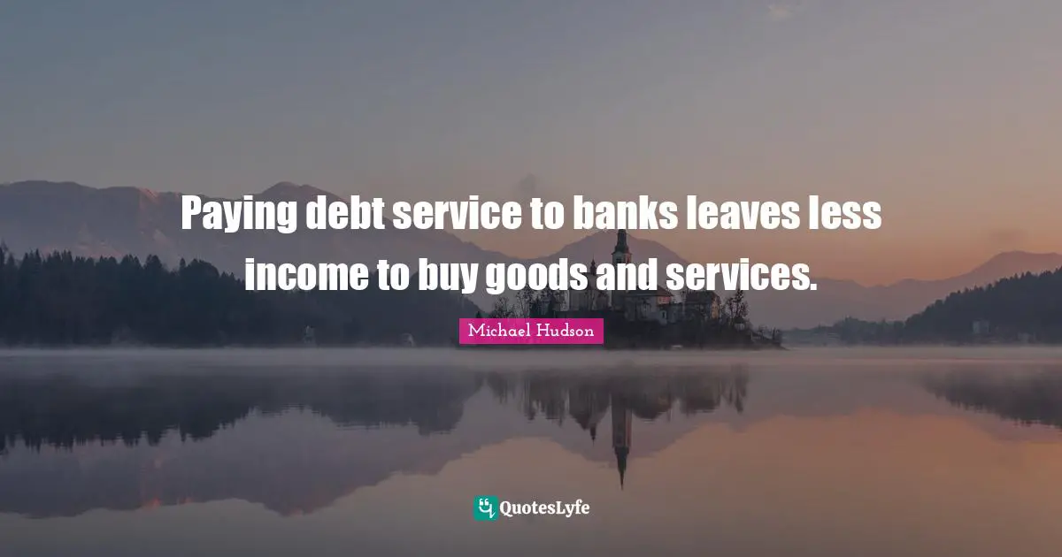 Paying debt service to banks leaves less income to buy goods and services.