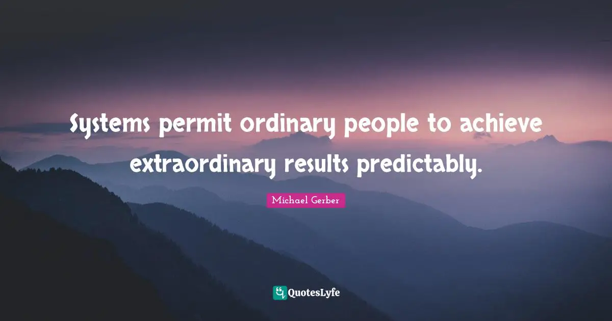 Ordinary People Quotes: "Systems permit ordinary people to achieve extraordinary results predictably."