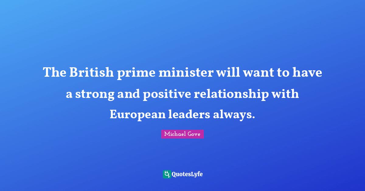 The British prime minister will want to have a strong and positive relationship with European leaders always.