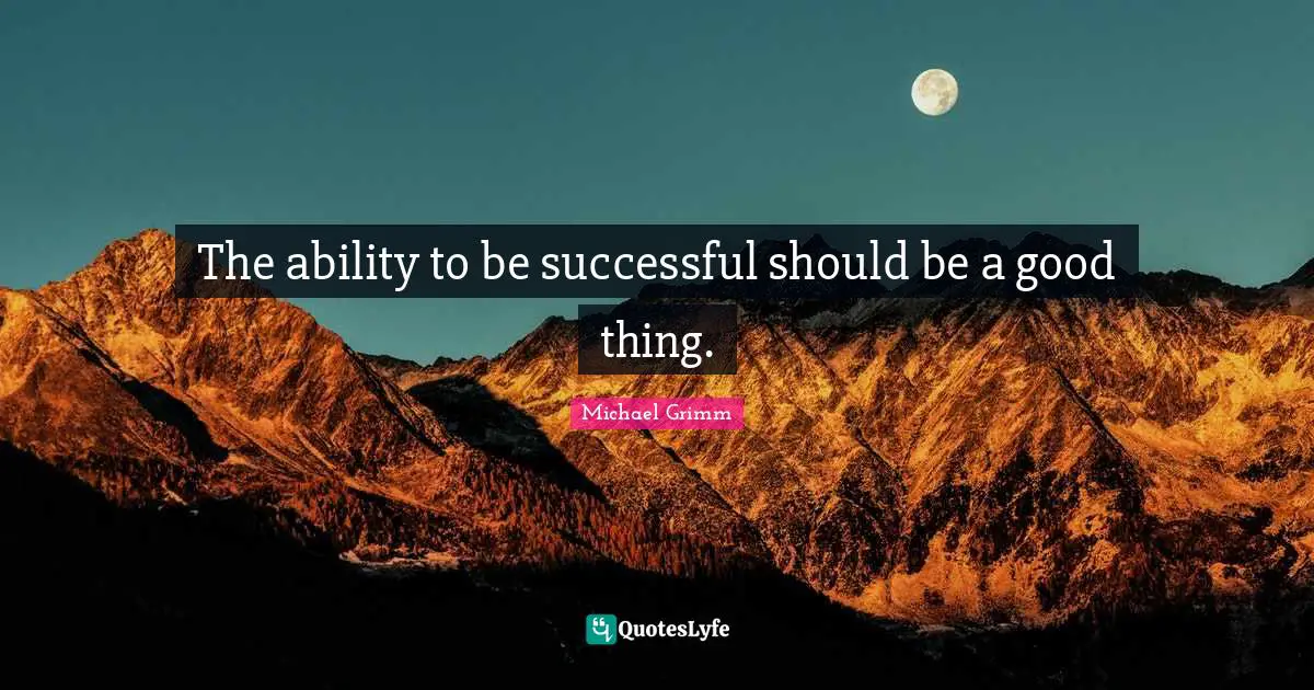 The ability to be successful should be a good thing.