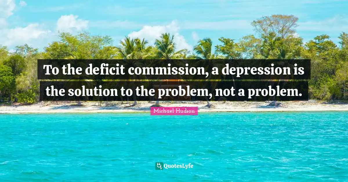 To the deficit commission, a depression is the solution to the problem, not a problem.