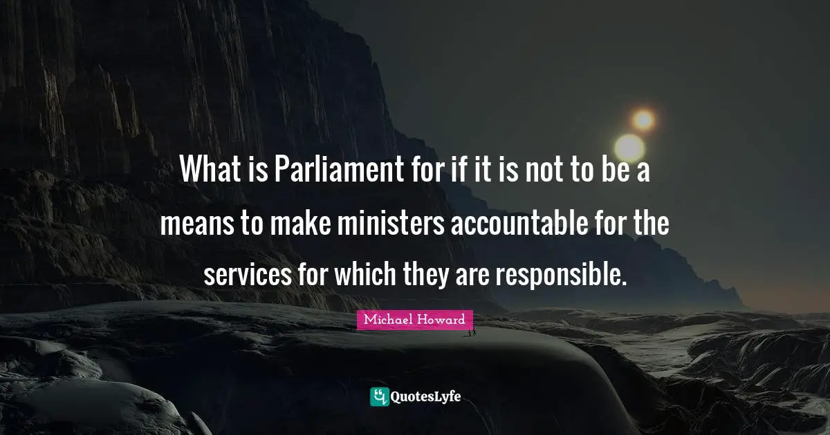 What is Parliament for if it is not to be a means to make ministers accountable for the services for which they are responsible.
