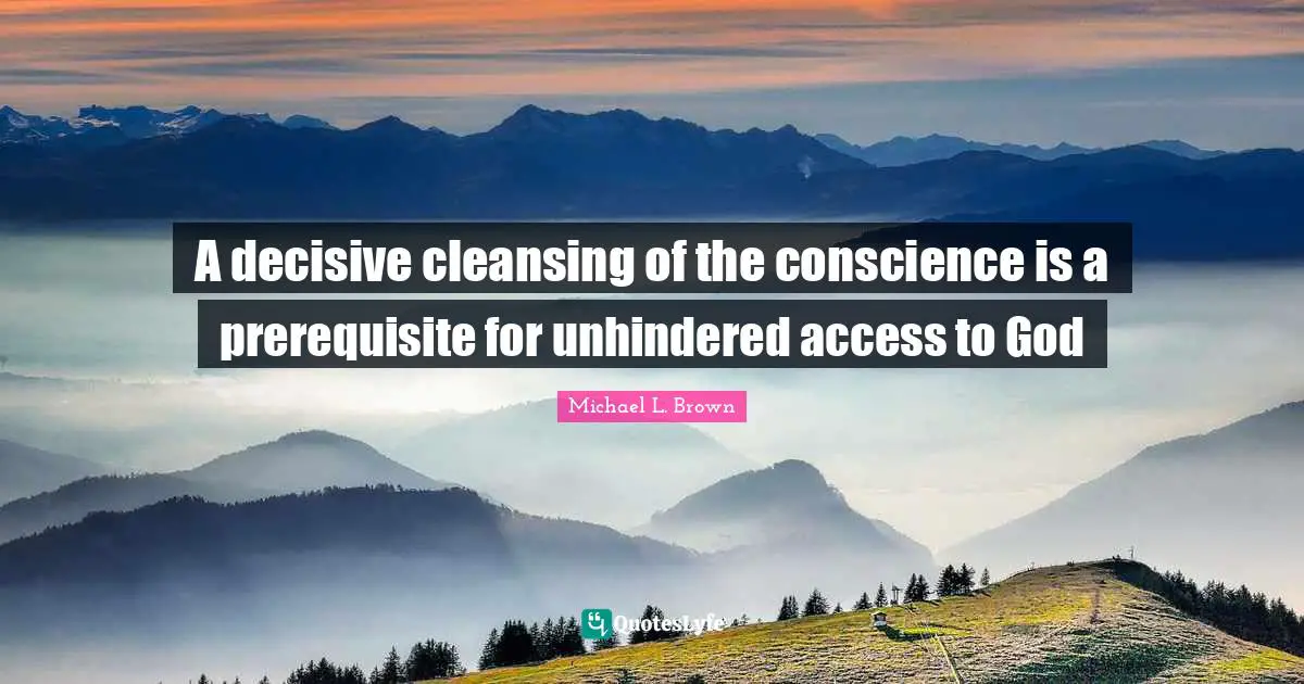 Prerequisites Quotes: "A decisive cleansing of the conscience is a prerequisite for unhindered access to God"