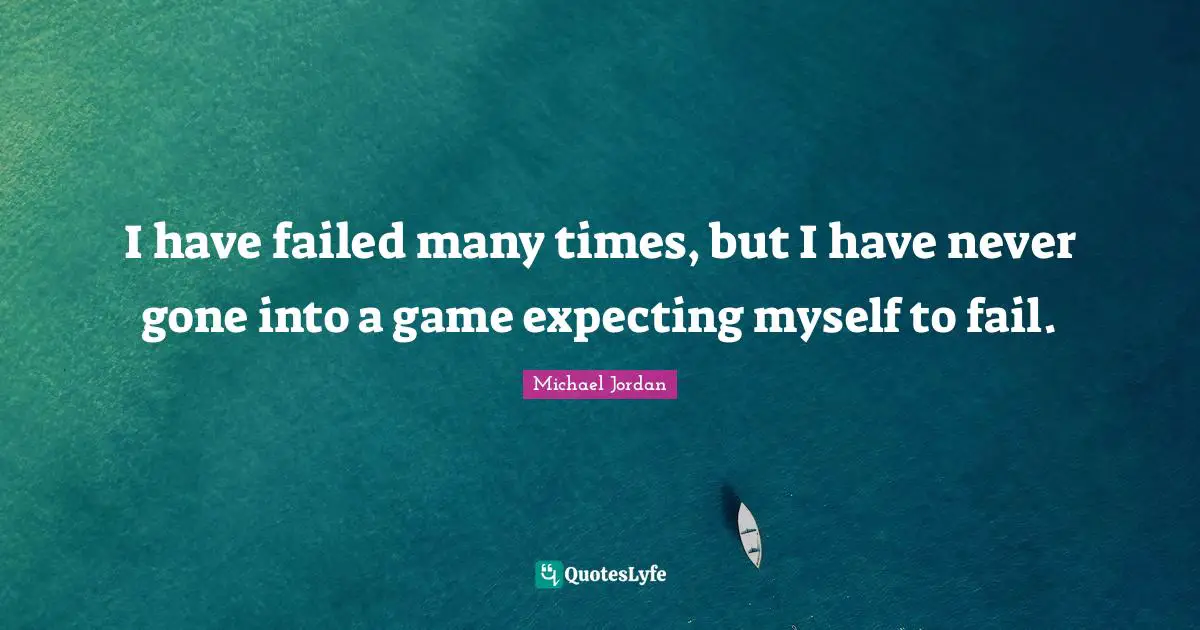 I have failed many times, but I have never gone into a game expecting myself to fail.
