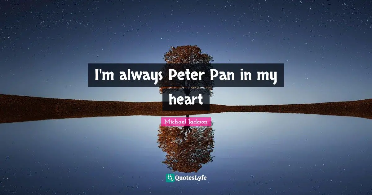 I'm always Peter Pan in my heart