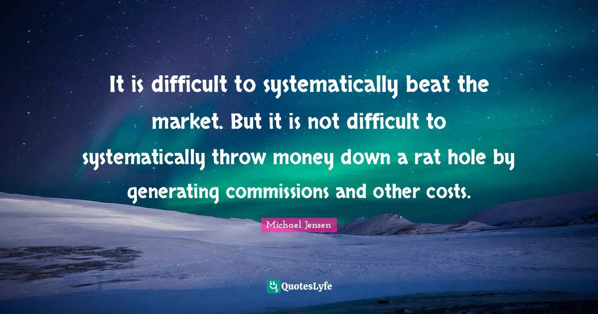 It is difficult to systematically beat the market. But it is not difficult to systematically throw money down a rat hole by generating commissions and other costs.