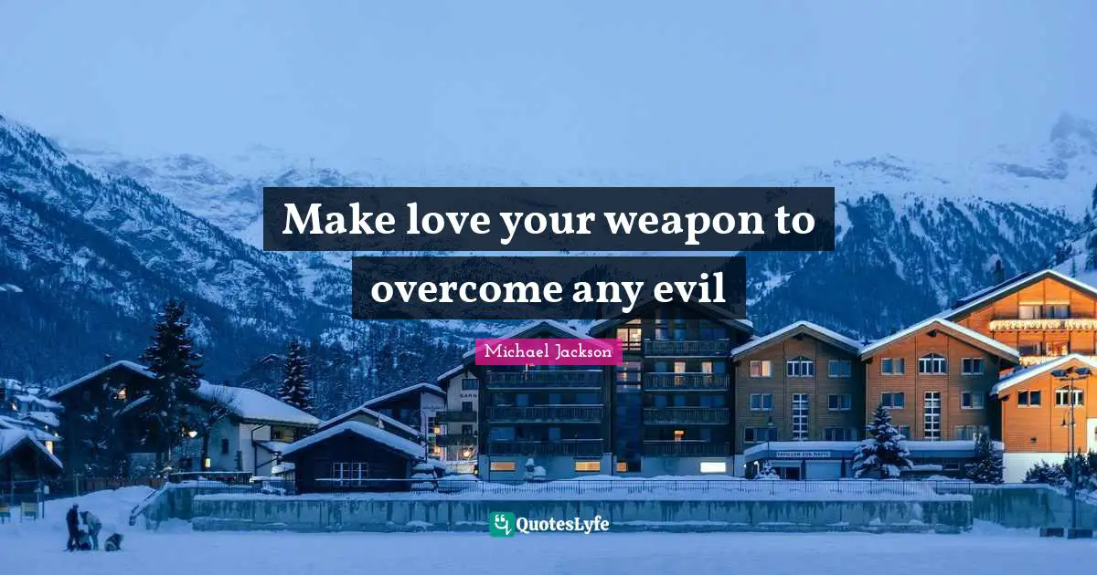 Make love your weapon to overcome any evil