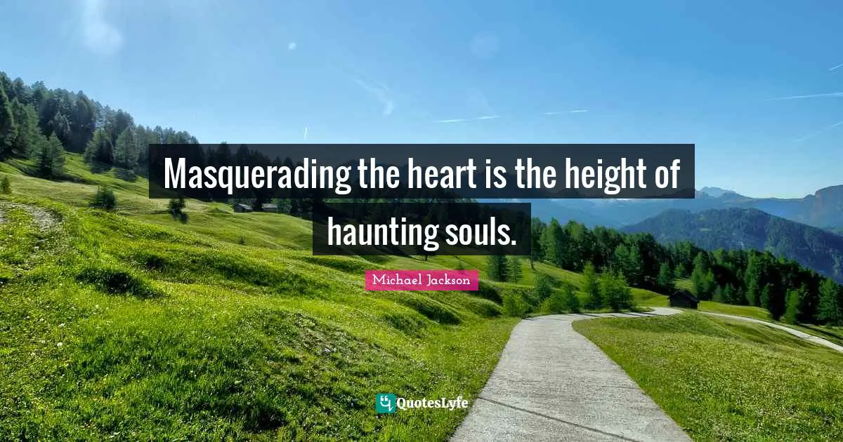Masquerading the heart is the height of haunting souls.
