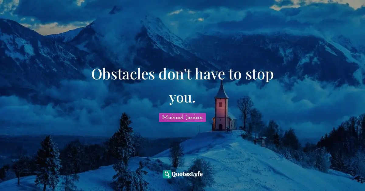 Obstacles don't have to stop you.