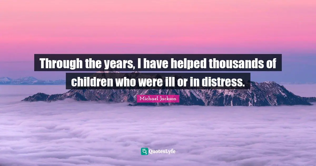 Through the years, I have helped thousands of children who were ill or in distress.