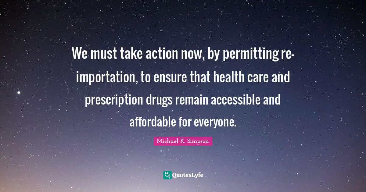 We must take action now, by permitting re-importation, to ensure that health care and prescription drugs remain accessible and affordable for everyone.