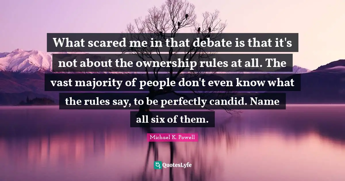Candid Quotes: "What scared me in that debate is that it's not about the ownership rules at all. The vast majority of people don't even know what the rules say, to be perfectly candid. Name all six of them."