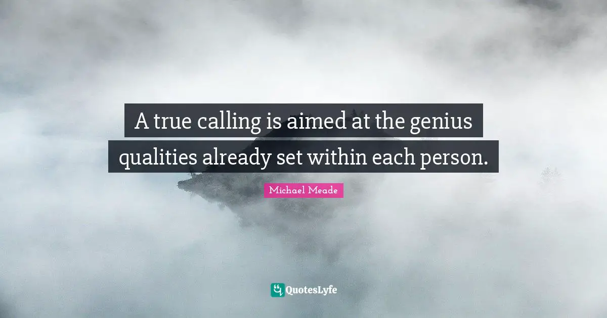 A true calling is aimed at the genius qualities already set within each person.