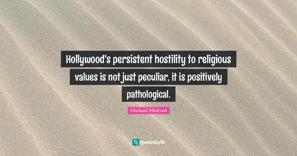 Hollywood's persistent hostility to religious values is not just peculiar, it is positively pathological.