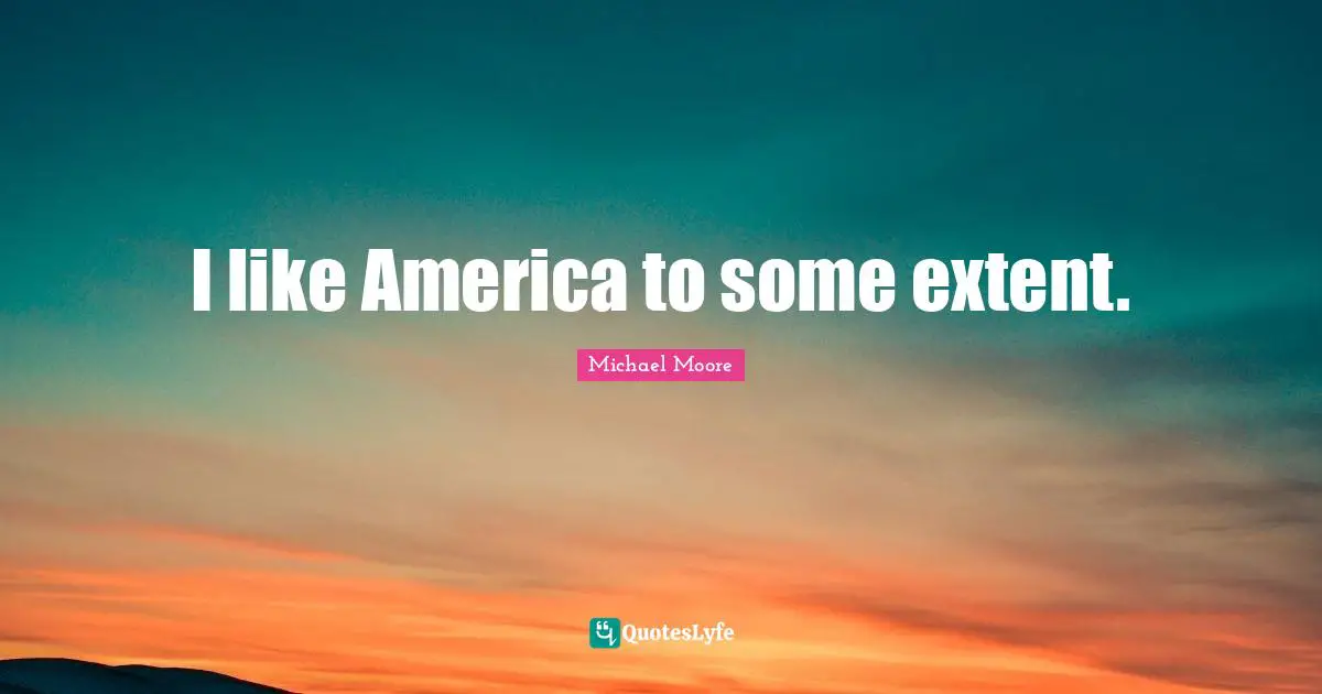 I like America to some extent.