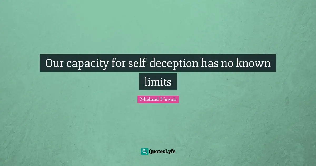 Our capacity for self-deception has no known limits