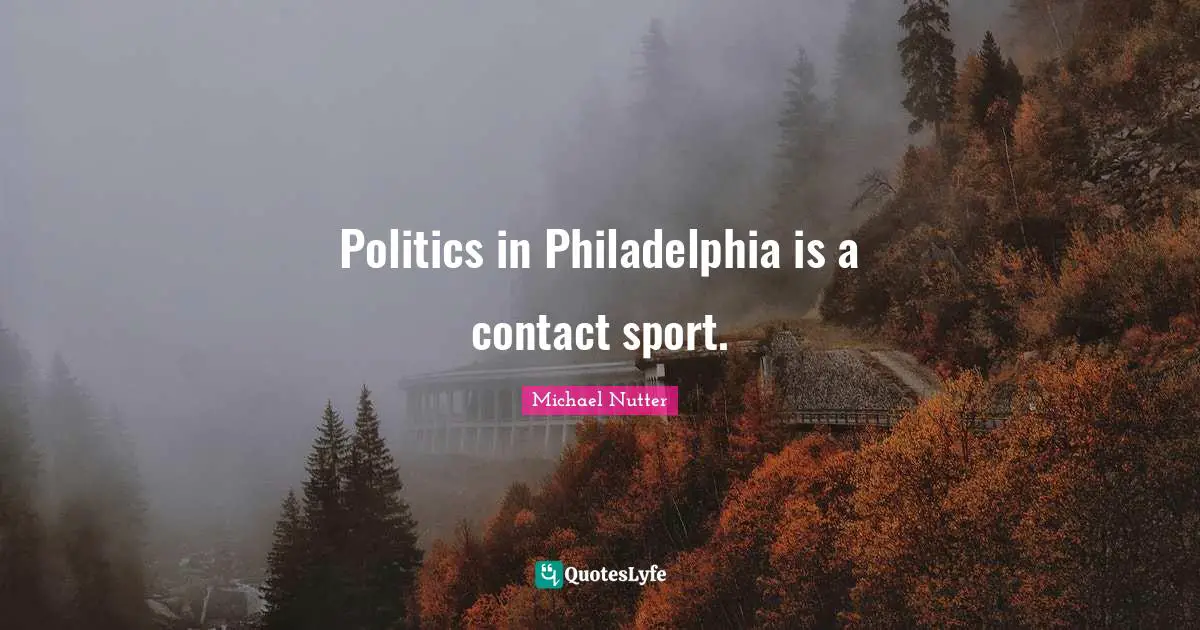 Politics in Philadelphia is a contact sport.