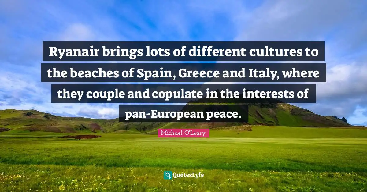Ryanair brings lots of different cultures to the beaches of Spain, Greece and Italy, where they couple and copulate in the interests of pan-European peace.
