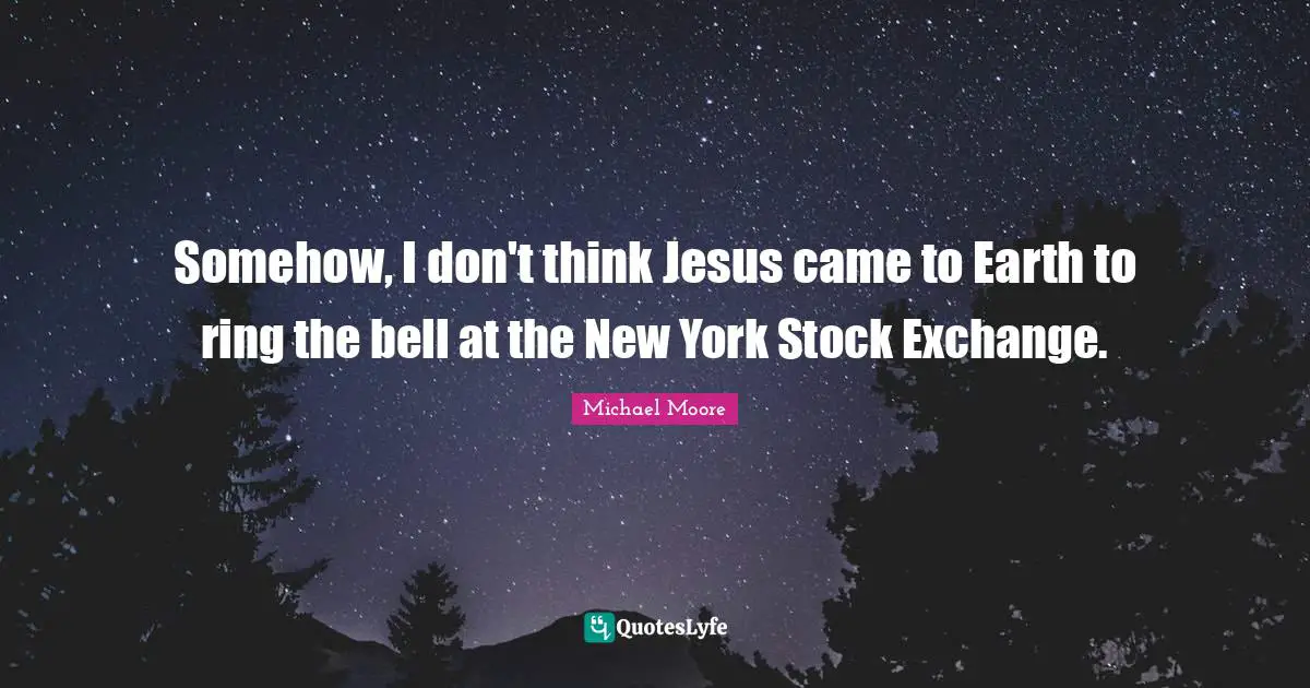 Stock Exchange Quotes: "Somehow, I don't think Jesus came to Earth to ring the bell at the New York Stock Exchange."