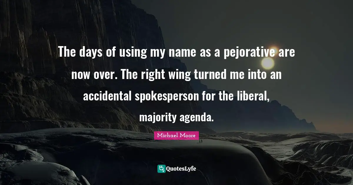 The days of using my name as a pejorative are now over. The right wing turned me into an accidental spokesperson for the liberal, majority agenda.