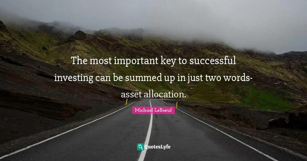 Asset Quotes: "The most important key to successful investing can be summed up in just two words-asset allocation."