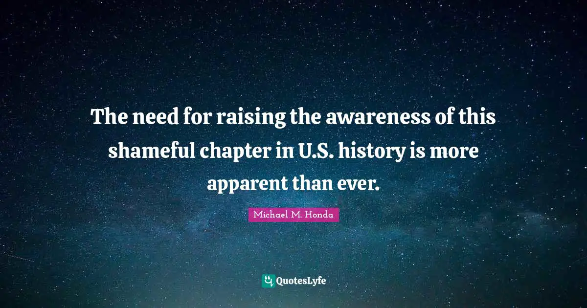 The need for raising the awareness of this shameful chapter in U.S. history is more apparent than ever.