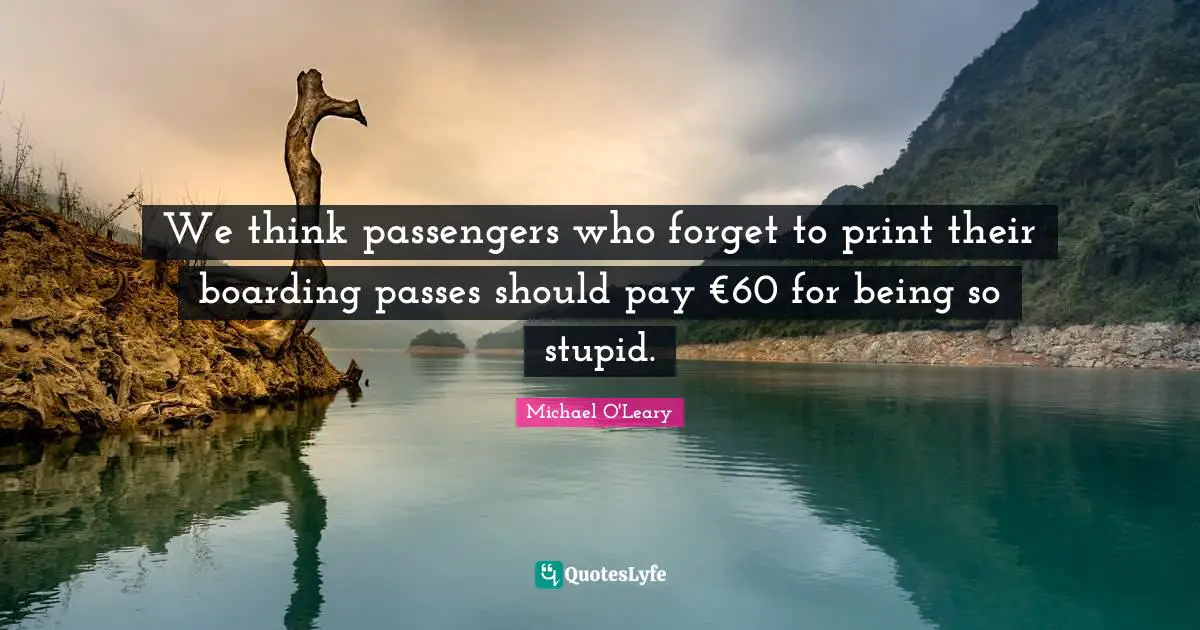 We think passengers who forget to print their boarding passes should pay €60 for being so stupid.