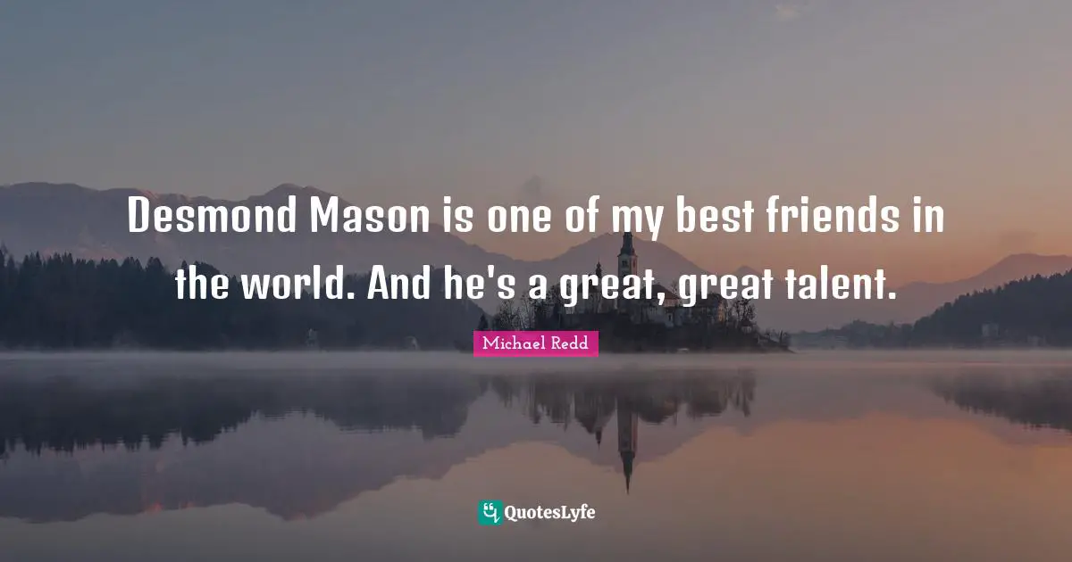 Desmond Mason is one of my best friends in the world. And he's a great, great talent.
