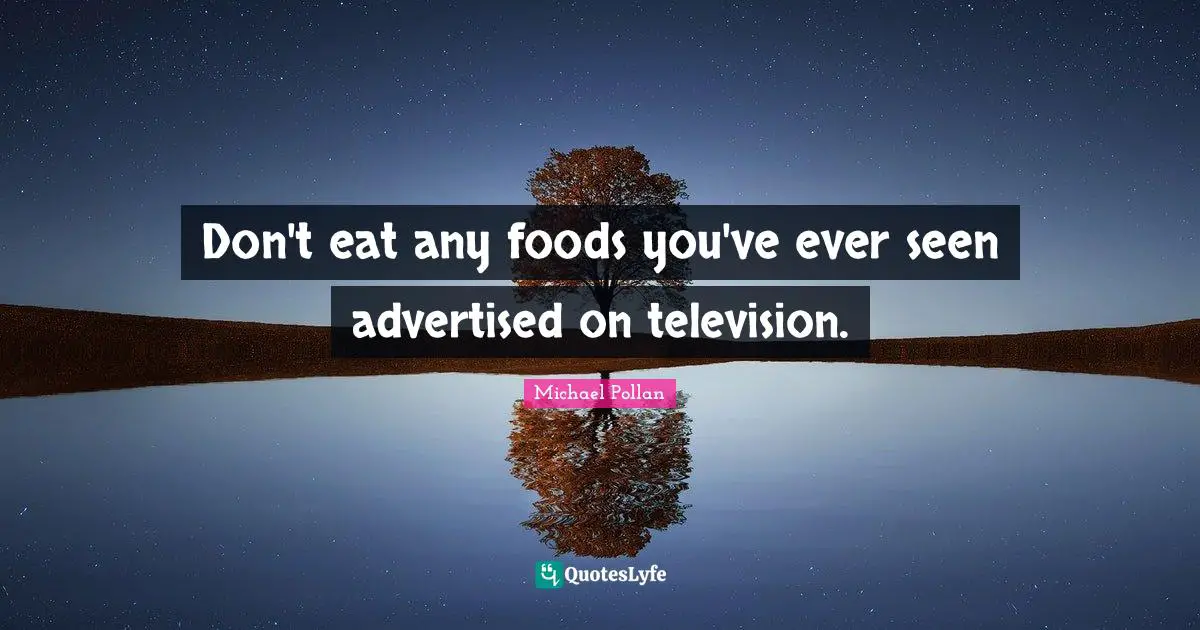 Don't eat any foods you've ever seen advertised on television.