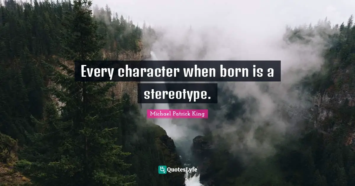 Every character when born is a stereotype.