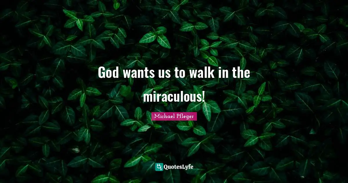 God wants us to walk in the miraculous!