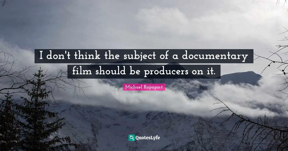 I don't think the subject of a documentary film should be producers on it.