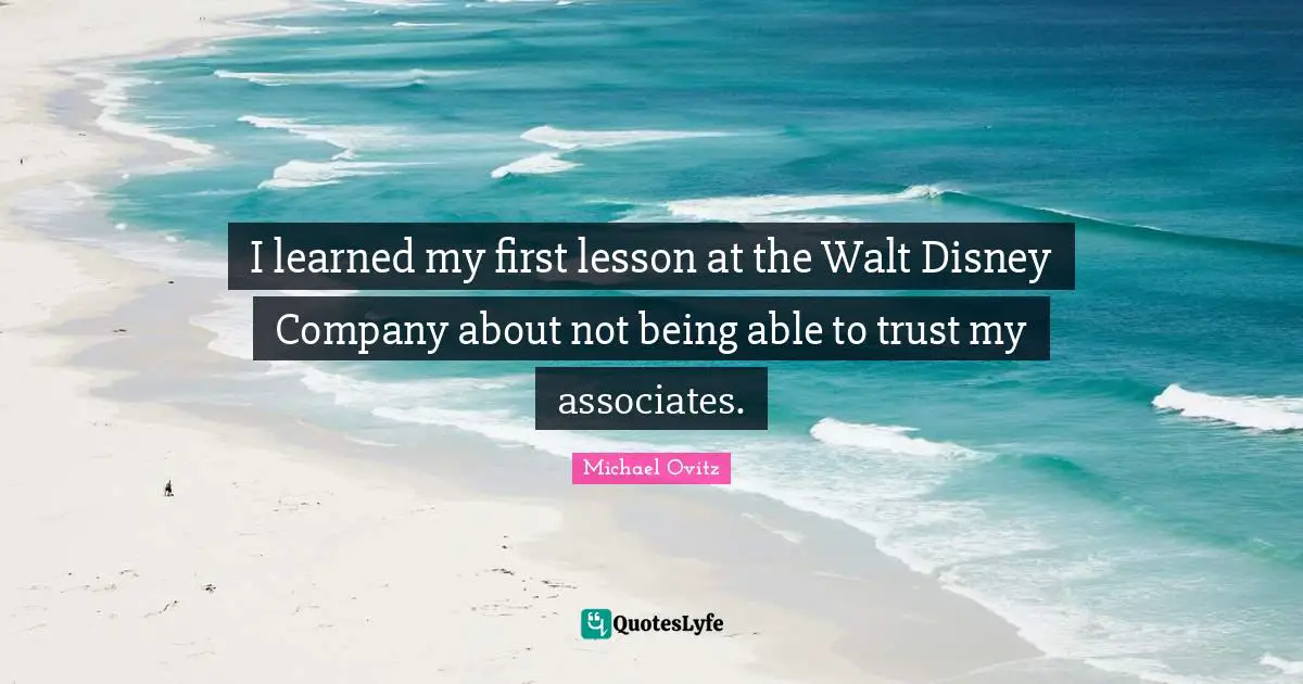 I learned my first lesson at the Walt Disney Company about not being able to trust my associates.