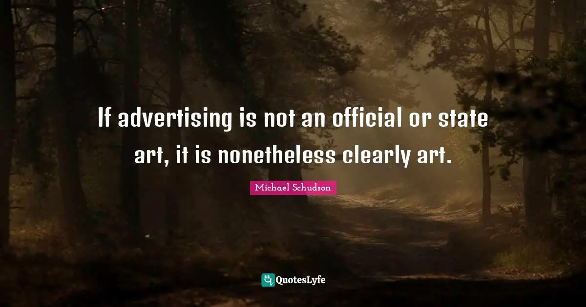 If advertising is not an official or state art, it is nonetheless clearly art.